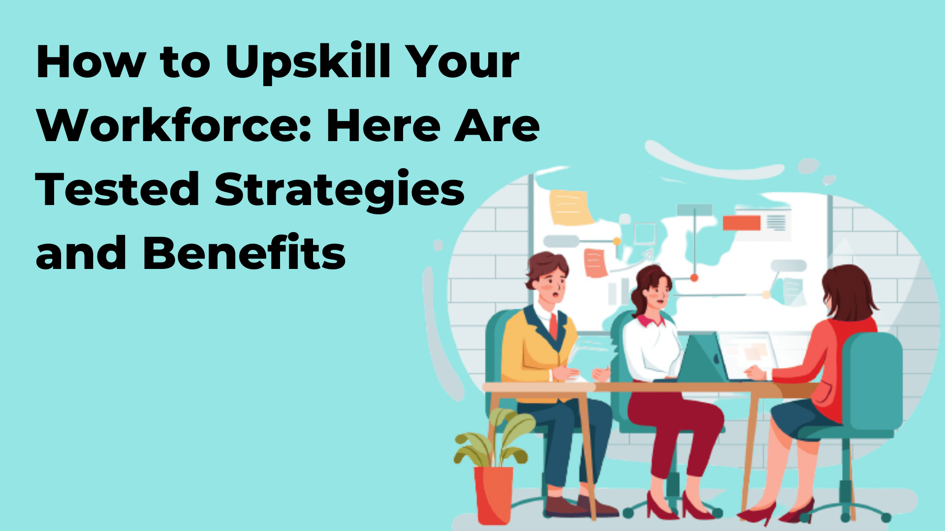 How To Upskill Your Workforce: Here Are Tested Strategies and Benefits