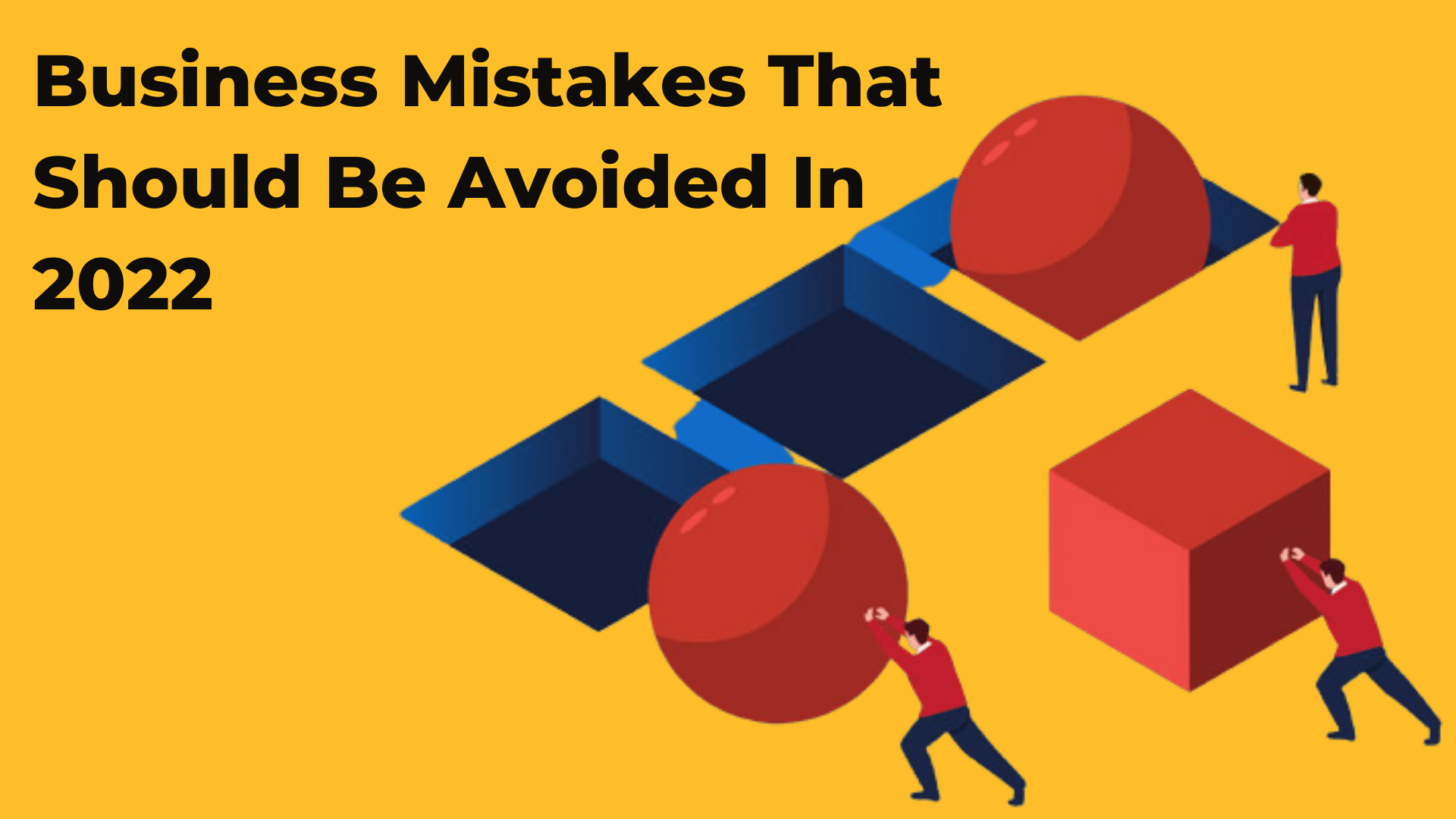 Business Mistakes That Should Be Avoided In 2022