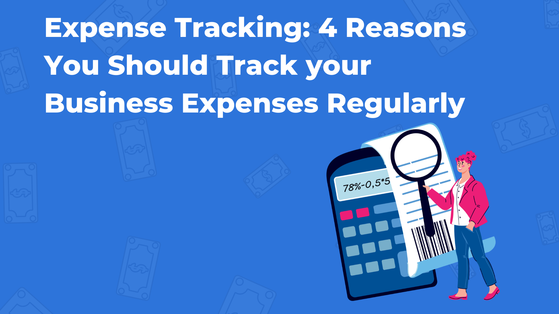 Expense Tracking: 4 Reasons You Should Track Your Business Expenses Regularly