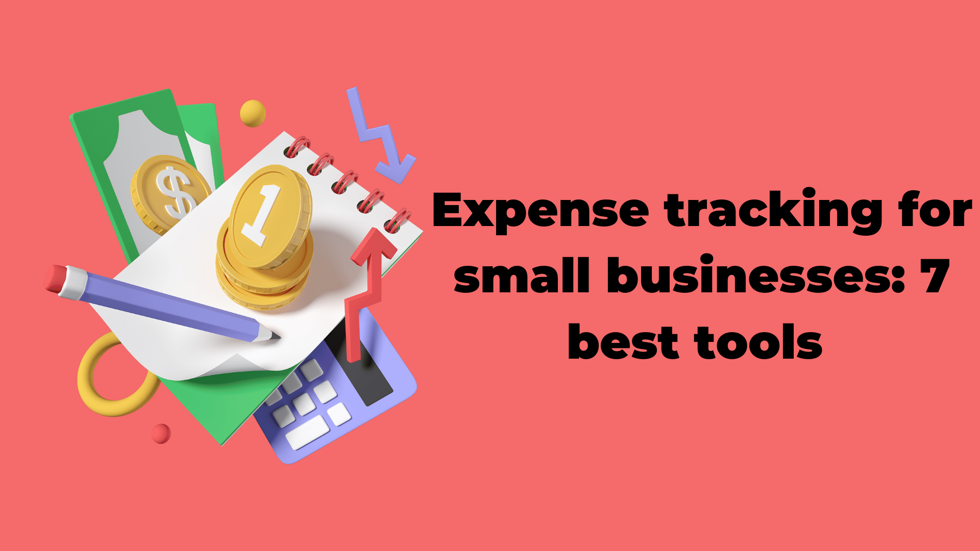 Expense Tracking for Small Businesses: 7 Best Tools