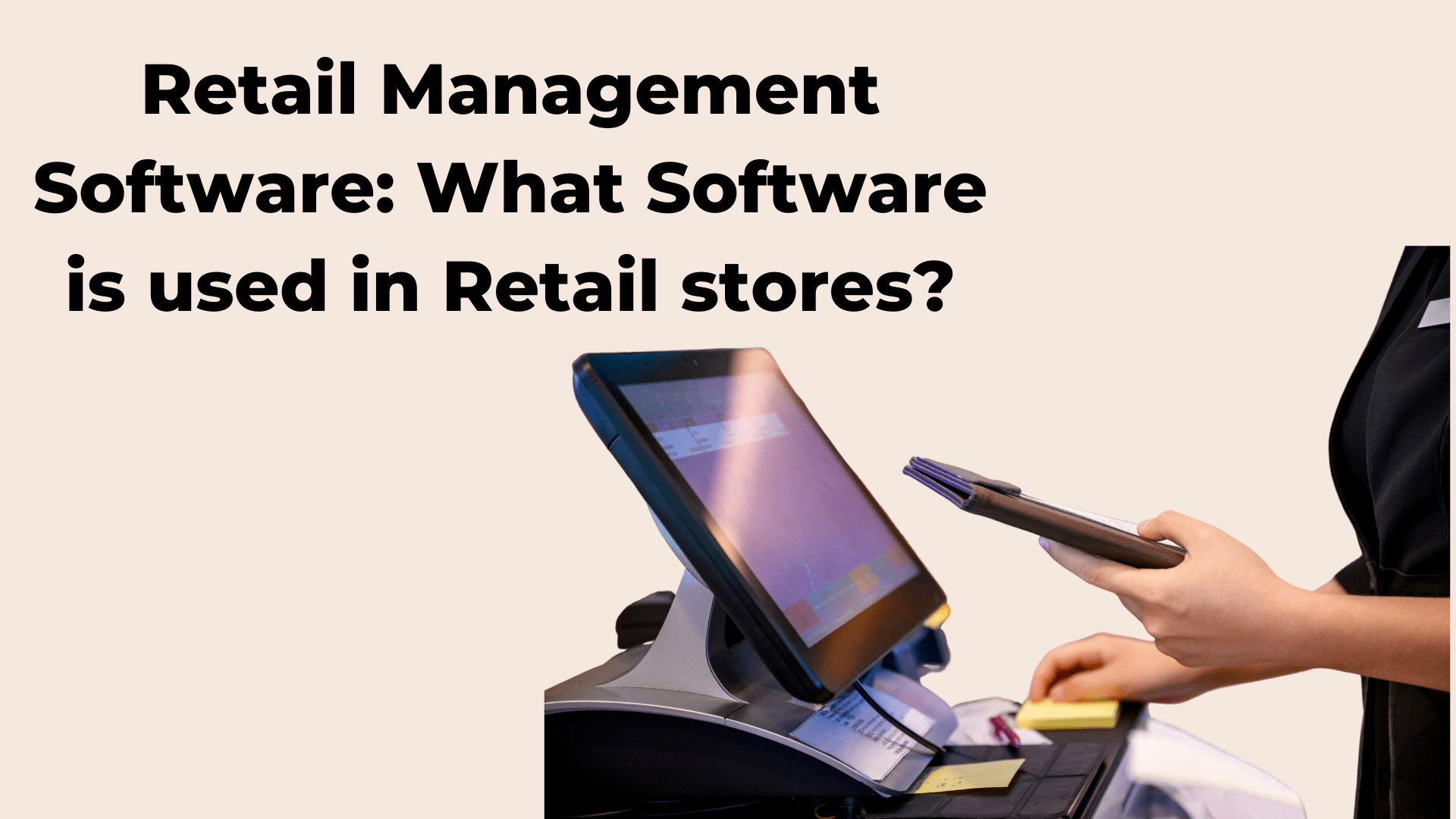 Retail Management Software: What software is used in retail stores?