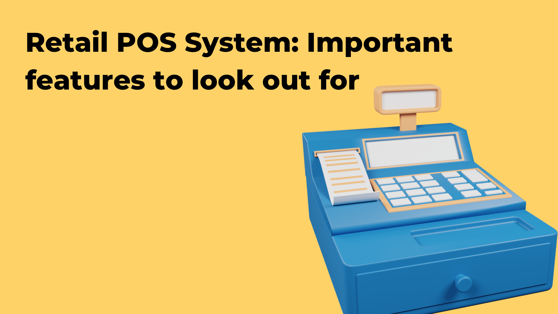 7 Important Features To Look For In A Retail POS System